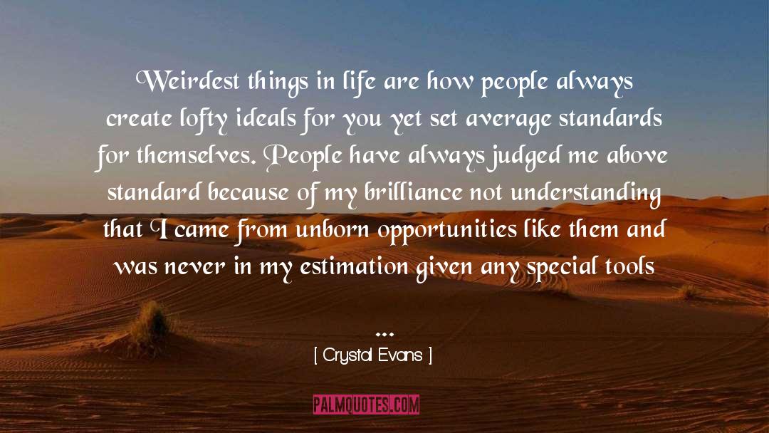 Crystal Evans Quotes: Weirdest things in life are