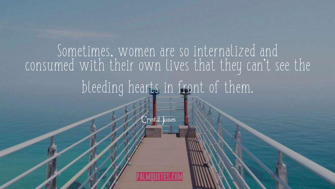 Crystal Jones Quotes: Sometimes, women are so internalized