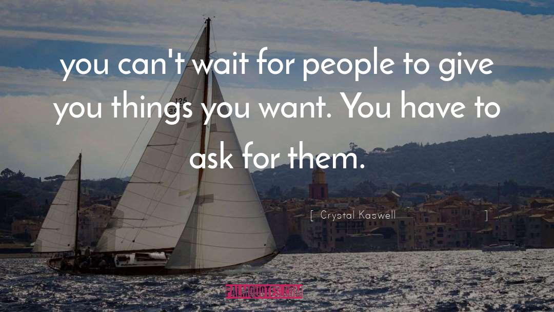 Crystal Kaswell Quotes: you can't wait for people