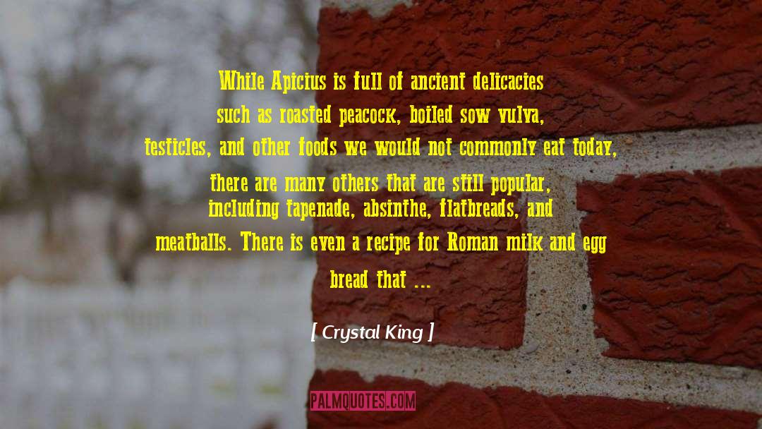 Crystal King Quotes: While Apicius is full of