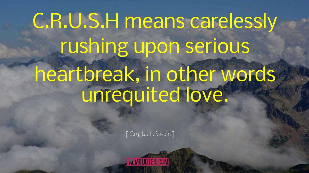 Crystal L. Swain Quotes: C.R.U.S.H means carelessly rushing upon