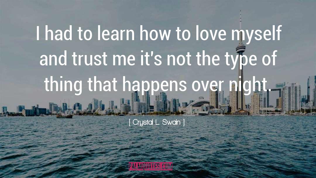 Crystal L. Swain Quotes: I had to learn how