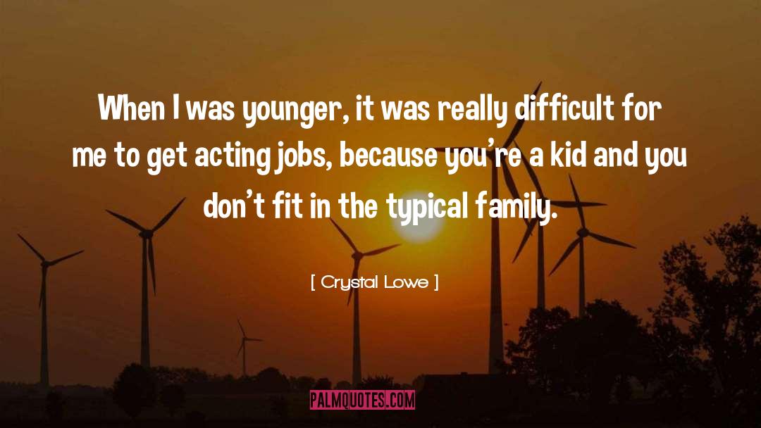 Crystal Lowe Quotes: When I was younger, it
