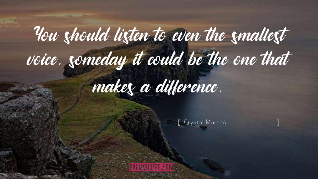 Crystal Marcos Quotes: You should listen to even