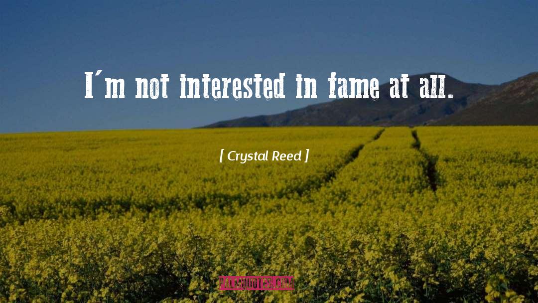 Crystal Reed Quotes: I'm not interested in fame