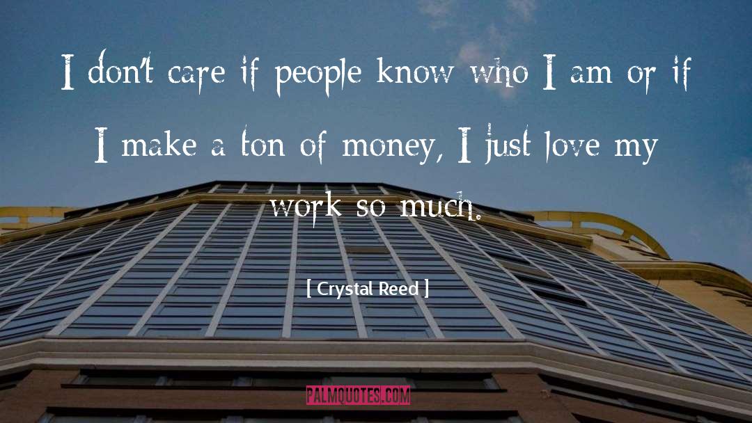 Crystal Reed Quotes: I don't care if people