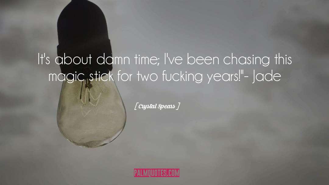 Crystal Spears Quotes: It's about damn time; I've