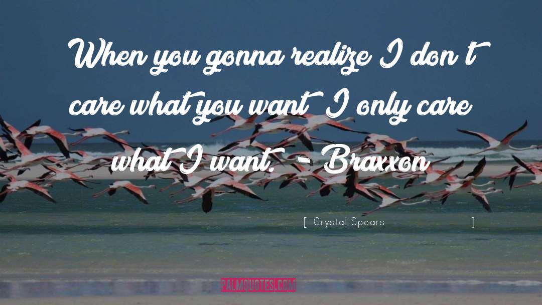 Crystal Spears Quotes: When you gonna realize I