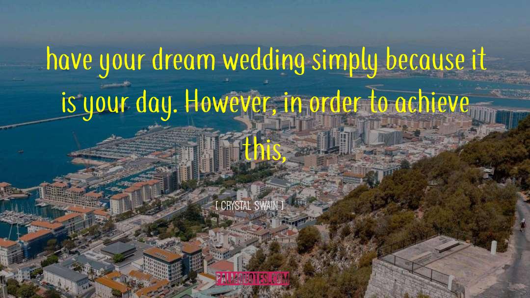 Crystal Swain Quotes: have your dream wedding simply