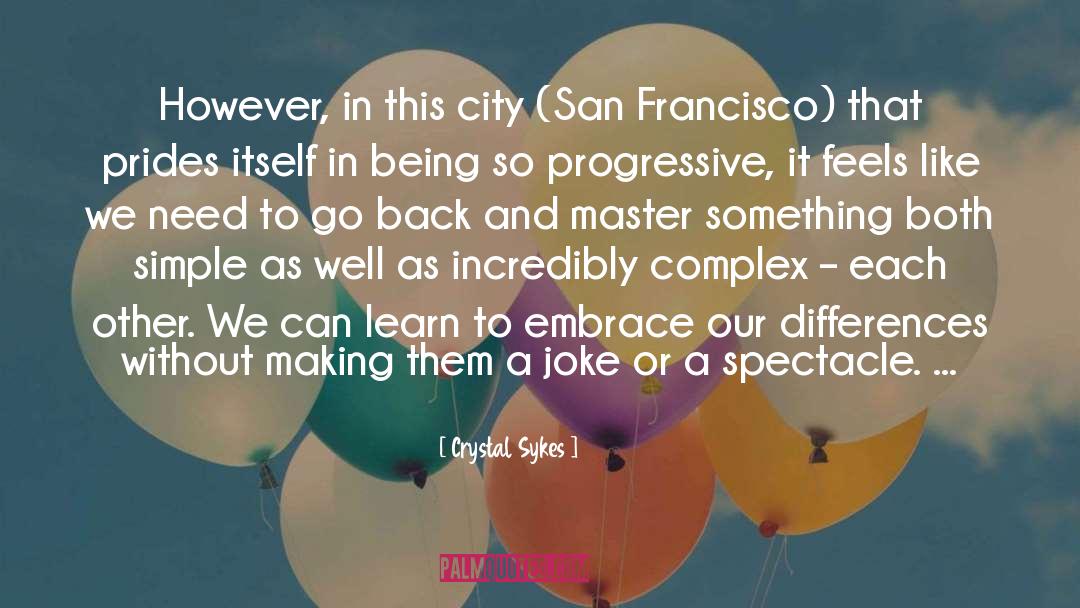 Crystal Sykes Quotes: However, in this city (San