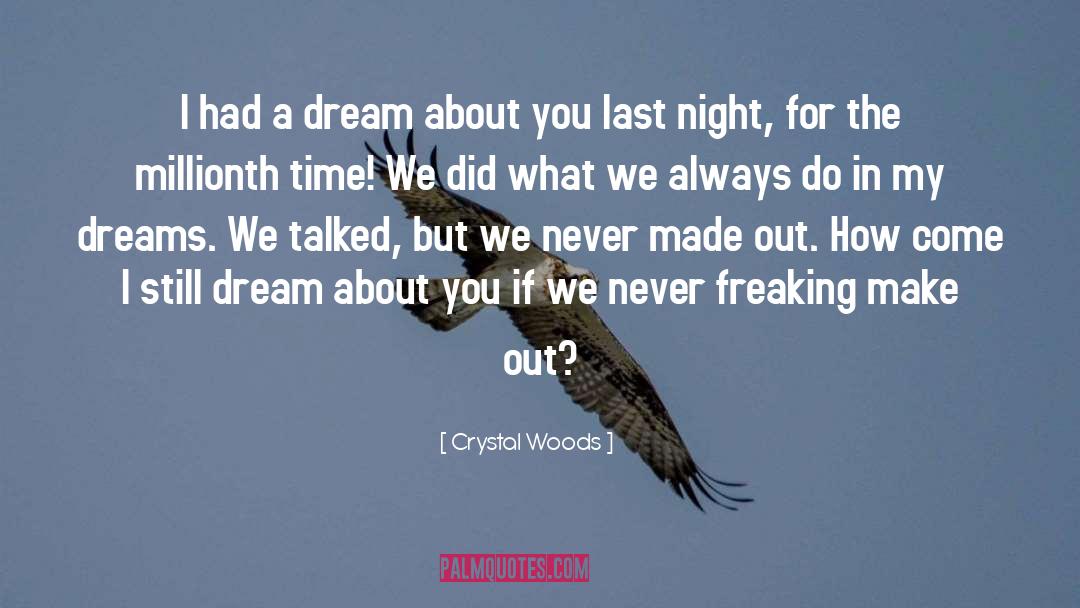 Crystal Woods Quotes: I had a dream about