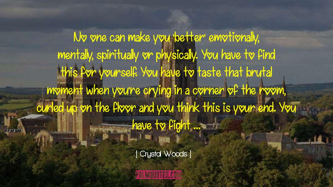 Crystal Woods Quotes: No one can make you