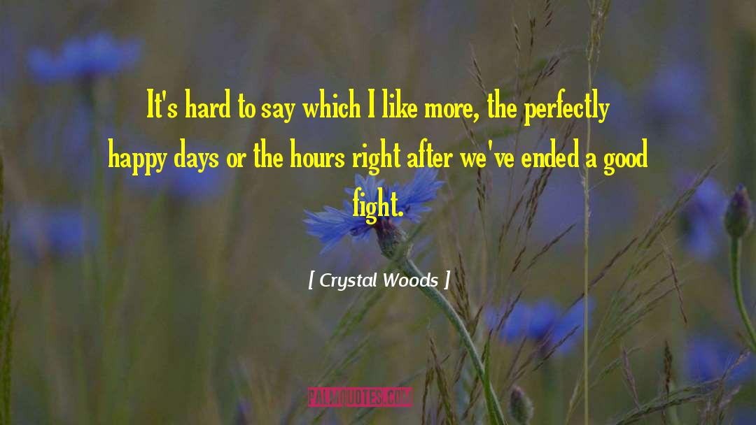 Crystal Woods Quotes: It's hard to say which