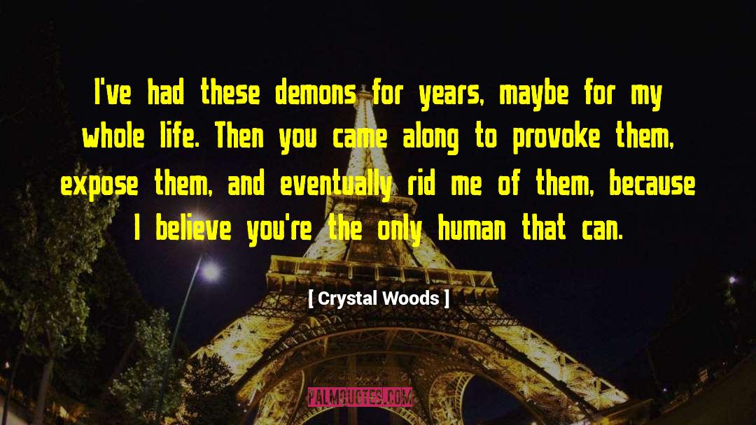 Crystal Woods Quotes: I've had these demons for