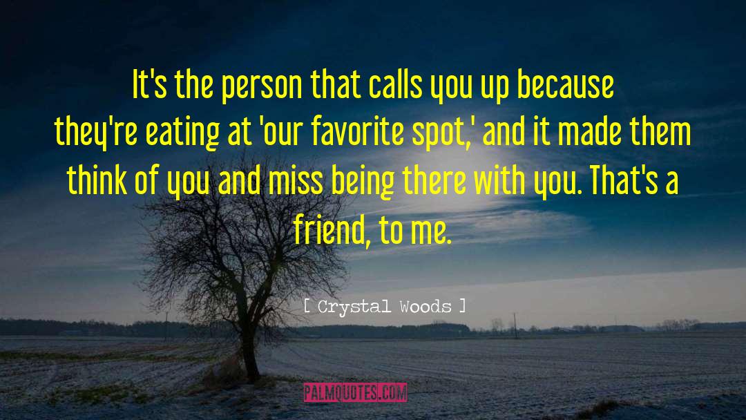 Crystal Woods Quotes: It's the person that calls