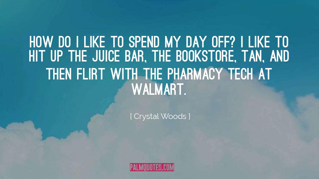 Crystal Woods Quotes: How do I like to