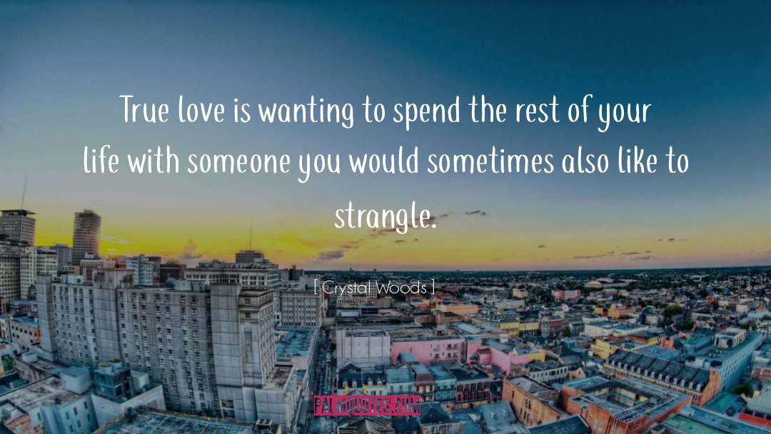 Crystal Woods Quotes: True love is wanting to