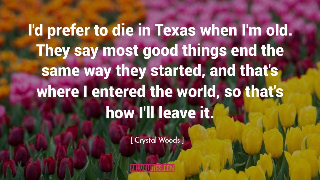 Crystal Woods Quotes: I'd prefer to die in