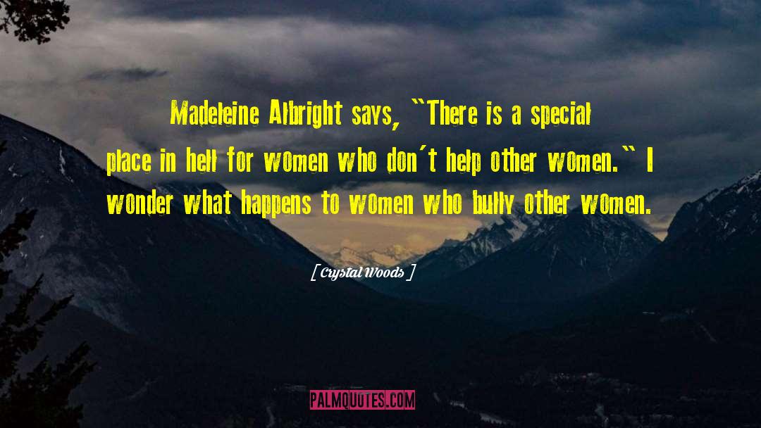 Crystal Woods Quotes: Madeleine Albright says, 