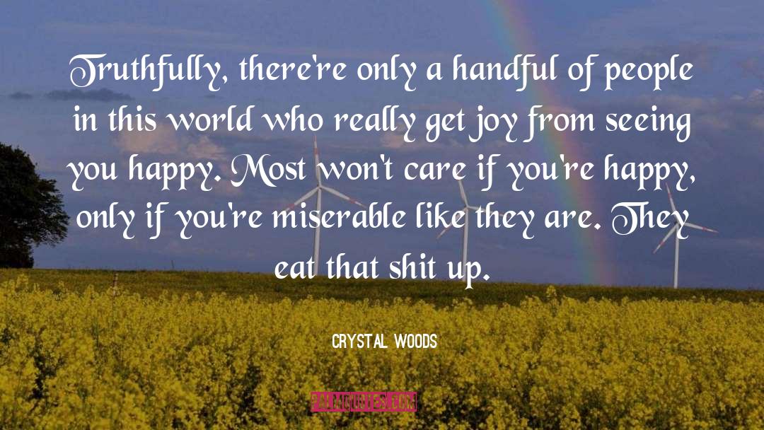 Crystal Woods Quotes: Truthfully, there're only a handful