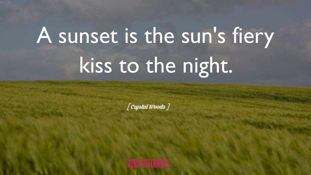 Crystal Woods Quotes: A sunset is the sun's