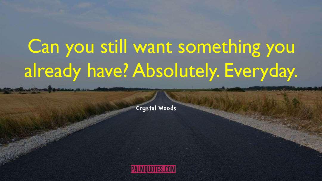 Crystal Woods Quotes: Can you still want something