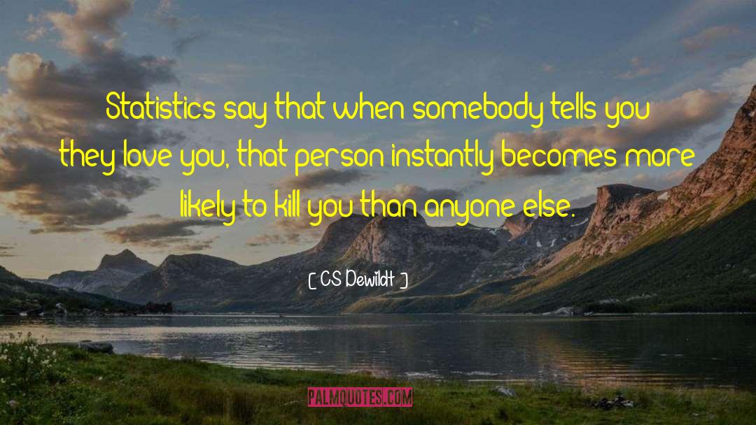 CS Dewildt Quotes: Statistics say that when somebody