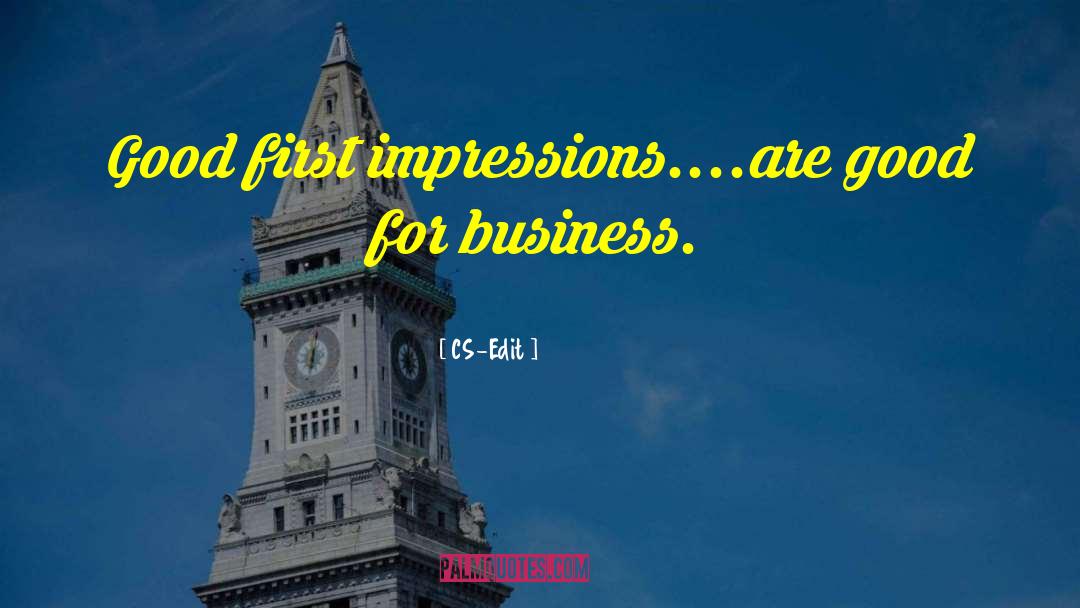 CS-Edit Quotes: Good first impressions....are good for