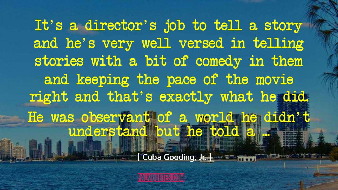 Cuba Gooding, Jr. Quotes: It's a director's job to