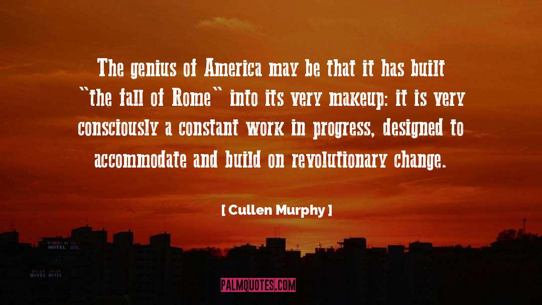Cullen Murphy Quotes: The genius of America may