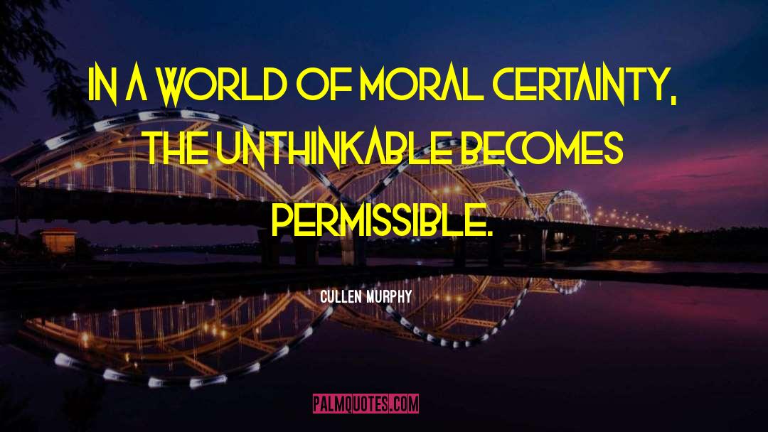 Cullen Murphy Quotes: In a world of moral