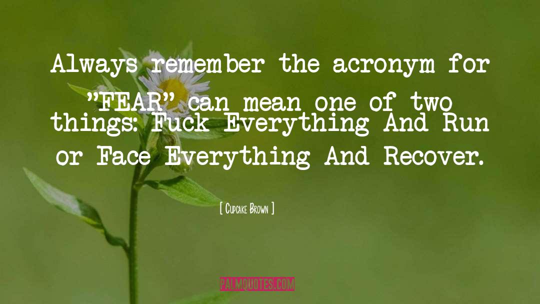 Cupcake Brown Quotes: Always remember the acronym for