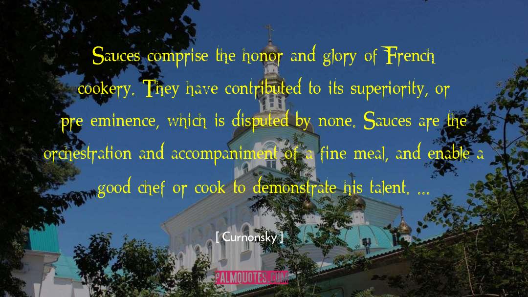 Curnonsky Quotes: Sauces comprise the honor and
