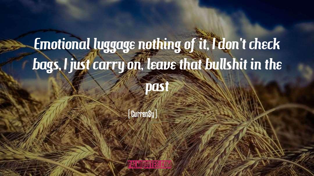 Curren$y Quotes: Emotional luggage nothing of it,