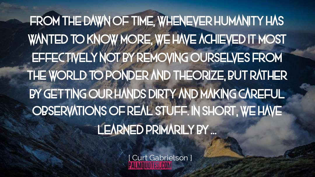 Curt Gabrielson Quotes: From the dawn of time,