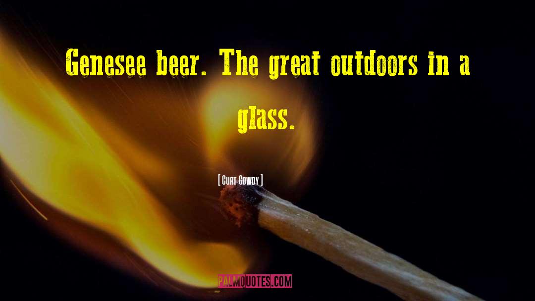 Curt Gowdy Quotes: Genesee beer. The great outdoors