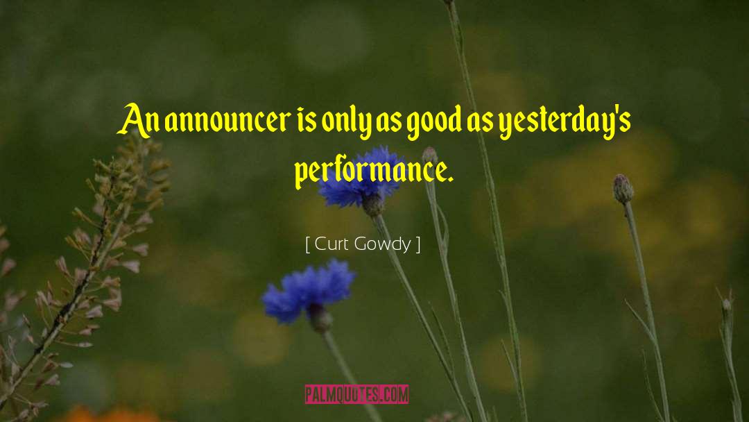 Curt Gowdy Quotes: An announcer is only as