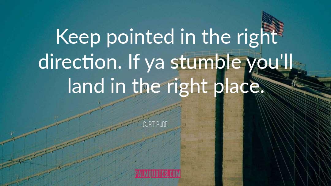 Curt Rude Quotes: Keep pointed in the right