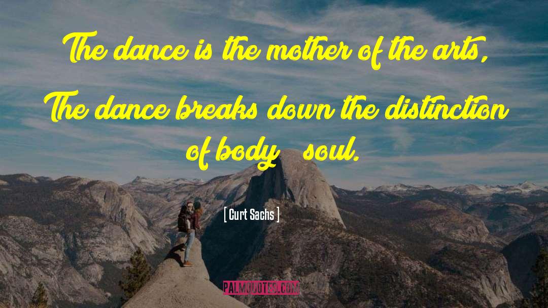 Curt Sachs Quotes: The dance is the mother