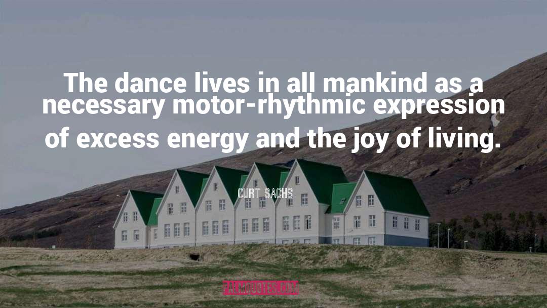 Curt Sachs Quotes: The dance lives in all