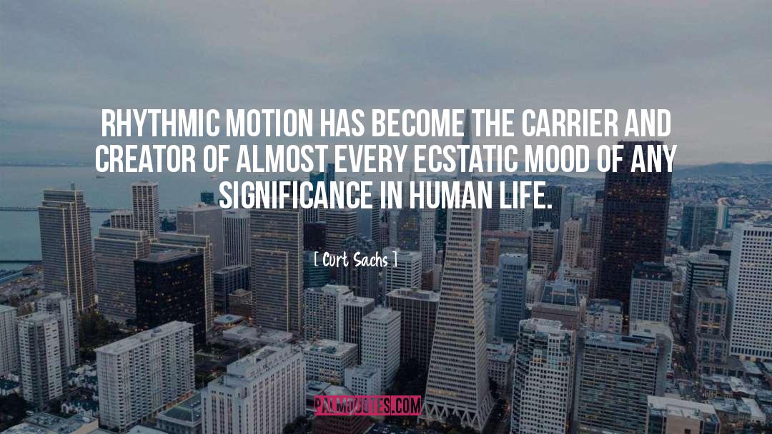 Curt Sachs Quotes: Rhythmic motion has become the