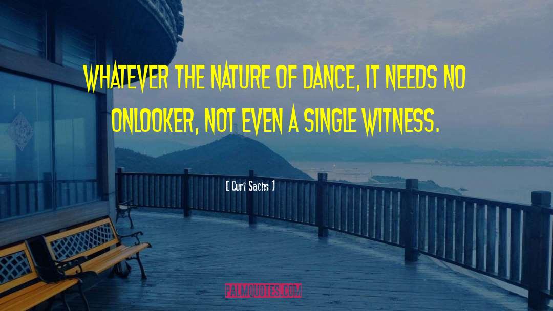 Curt Sachs Quotes: Whatever the nature of dance,