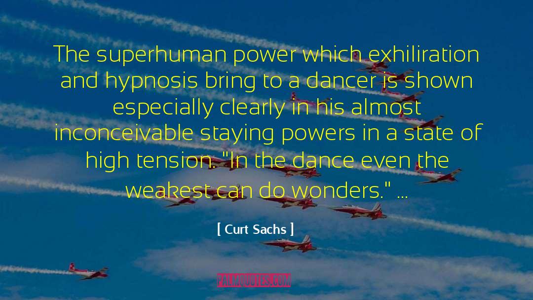 Curt Sachs Quotes: The superhuman power which exhiliration