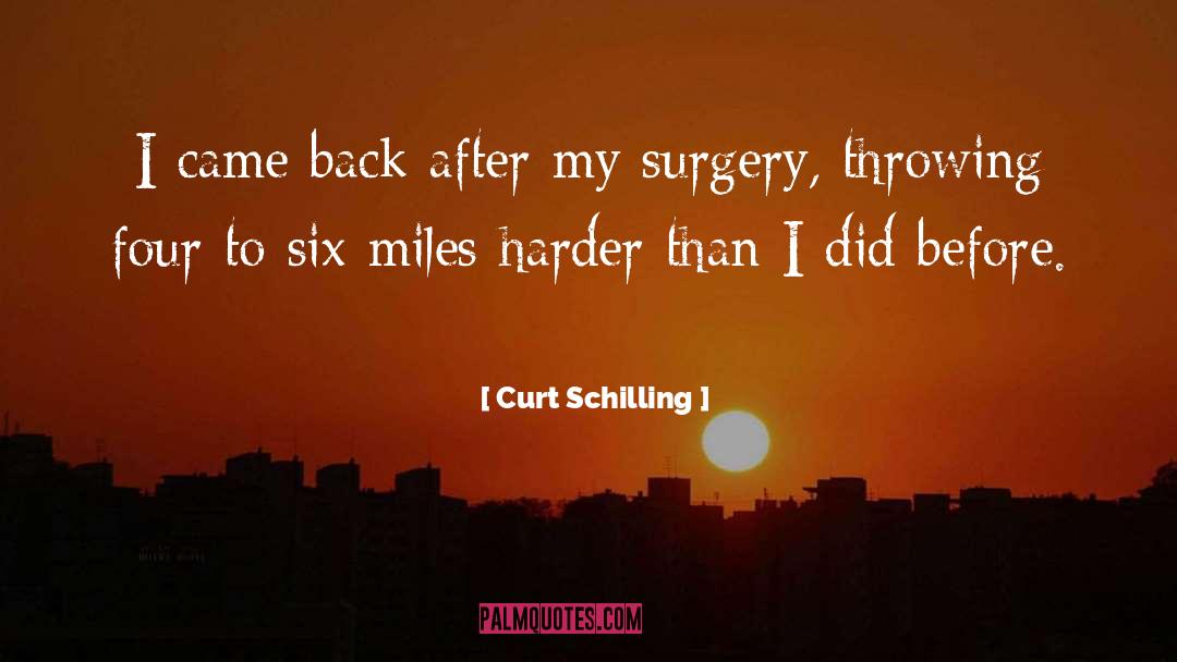 Curt Schilling Quotes: I came back after my