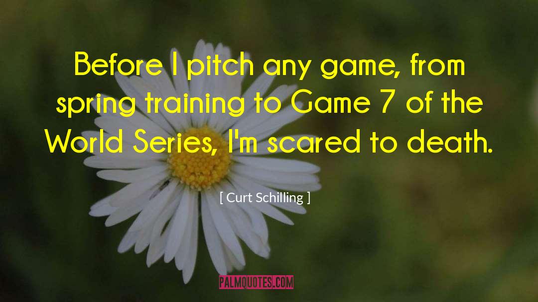 Curt Schilling Quotes: Before I pitch any game,