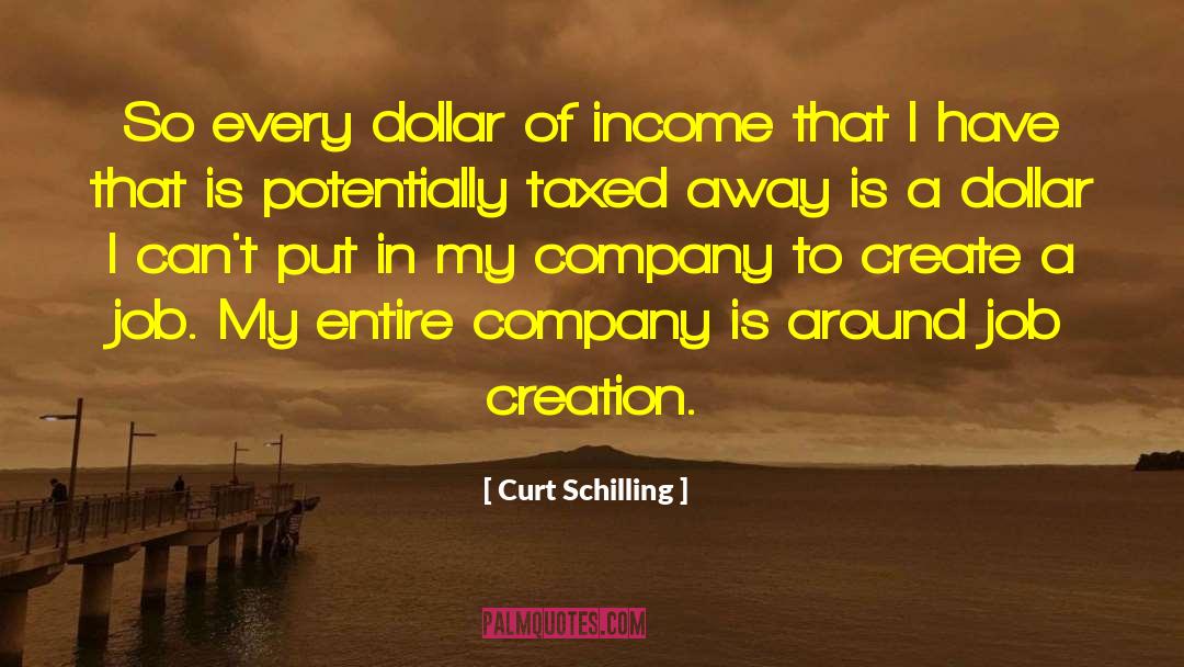 Curt Schilling Quotes: So every dollar of income