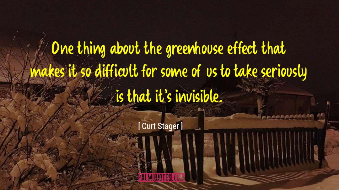 Curt Stager Quotes: One thing about the greenhouse