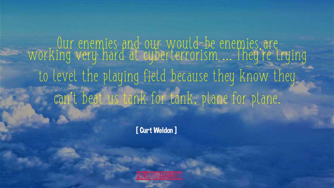 Curt Weldon Quotes: Our enemies and our would-be