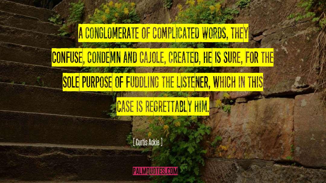Curtis Ackie Quotes: A conglomerate of complicated words,