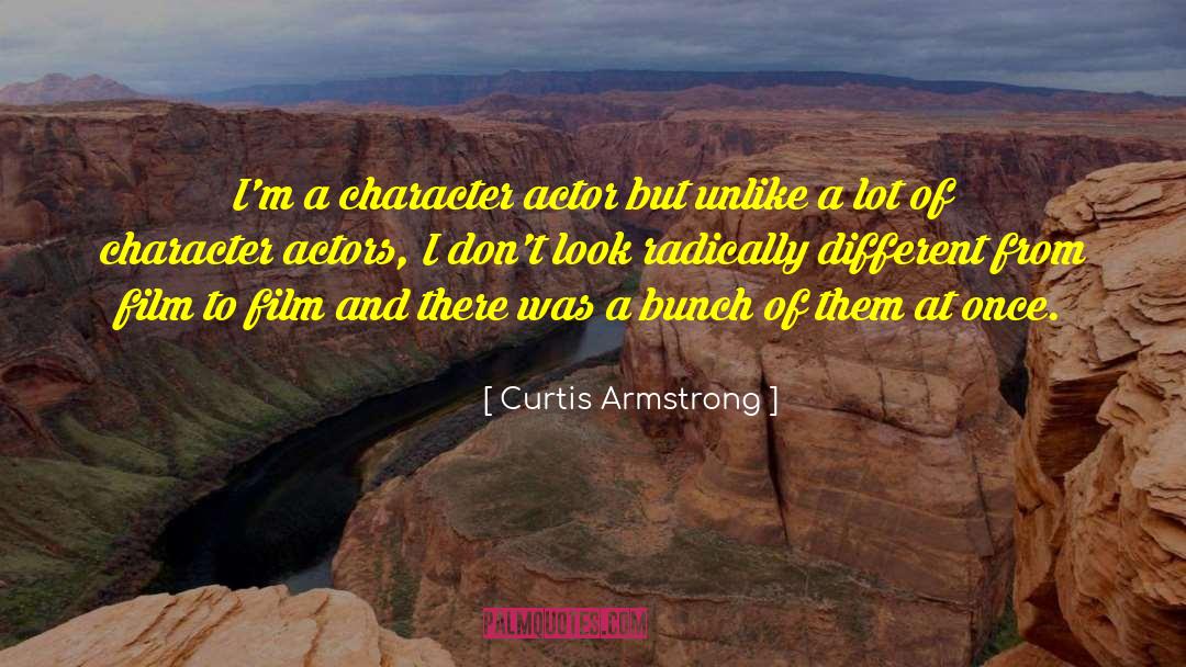 Curtis Armstrong Quotes: I'm a character actor but